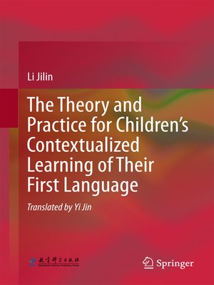 cover image of The Theory and Practice for Children's Contextualized Learning of Their First Language